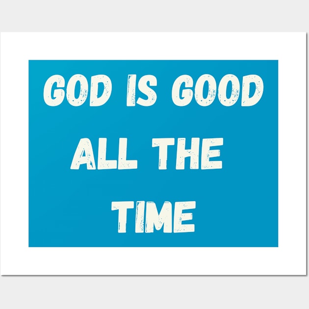 God is good all the time Wall Art by johnnie2749